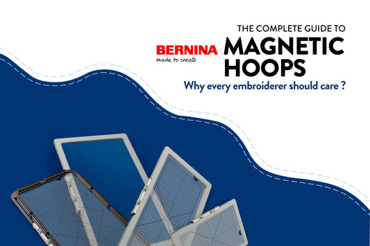 The Complete Guide to The New BERNINA Magnetic Hoops: Why Every Embroiderer Should Care